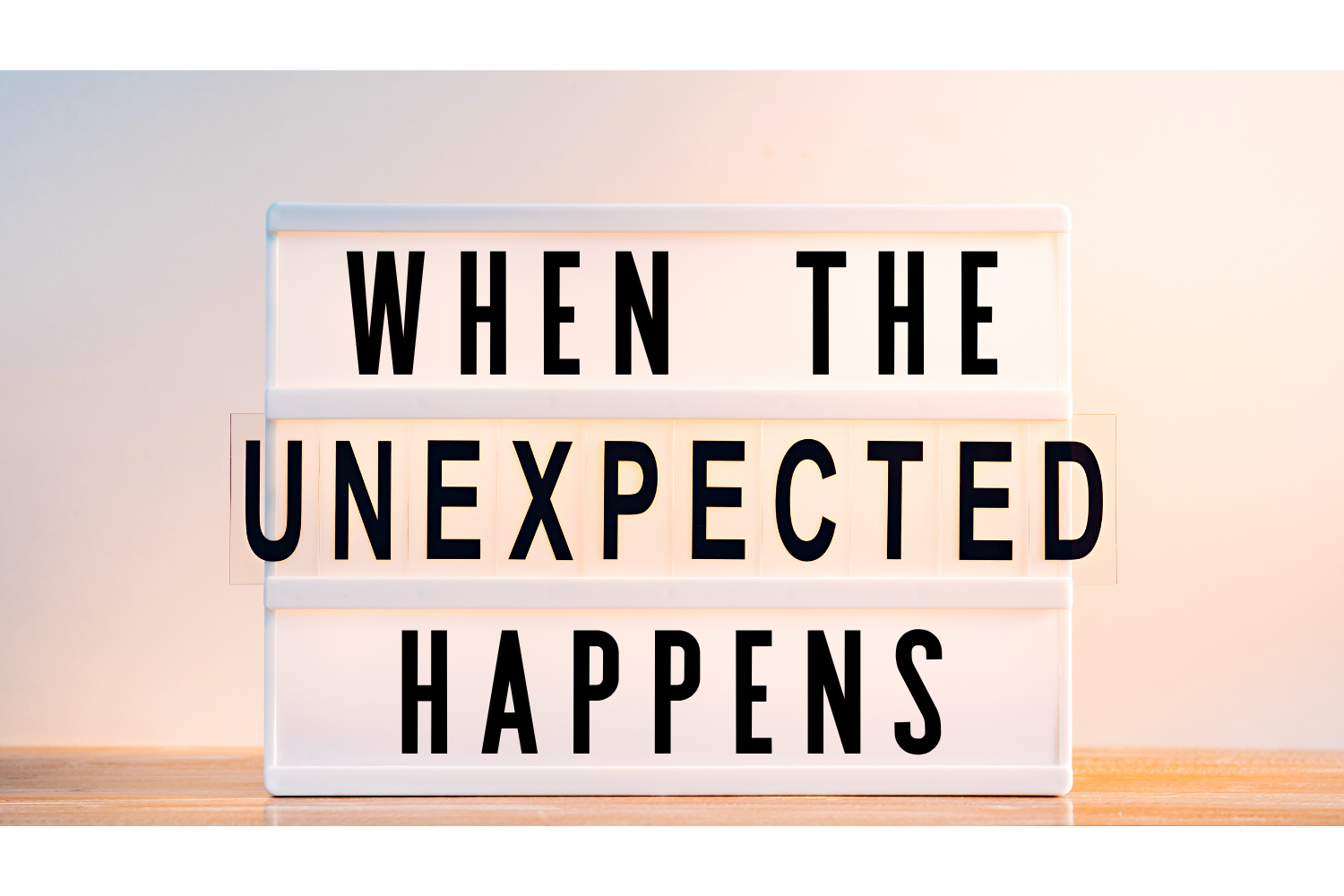 APRIL 2026 - When The Unexpected Happens